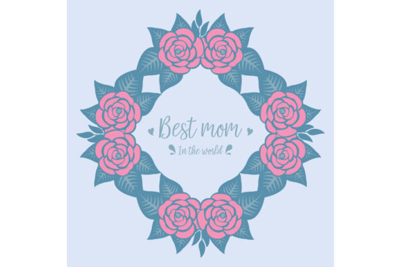 Designing the Beautiful Floral Best Mom in the World Aesthetic with Vector Rose Frames